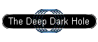 The Deep Dark Hole